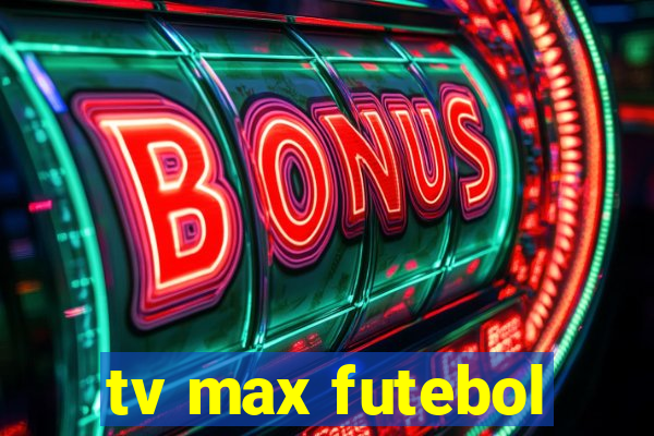 tv max futebol